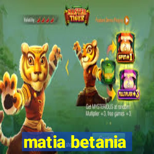 matia betania