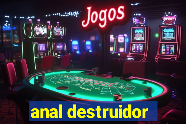 anal destruidor