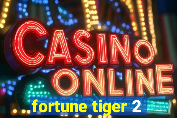 fortune tiger 2