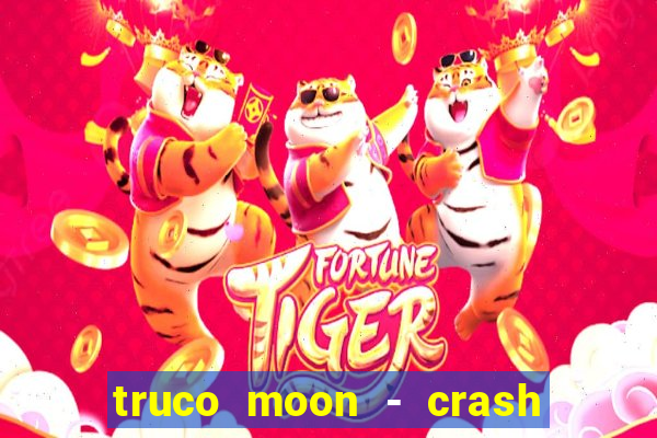 truco moon - crash & poker