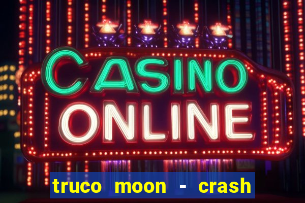 truco moon - crash & poker