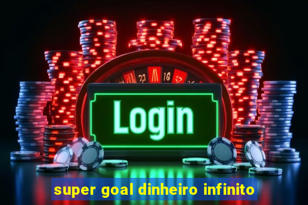 super goal dinheiro infinito