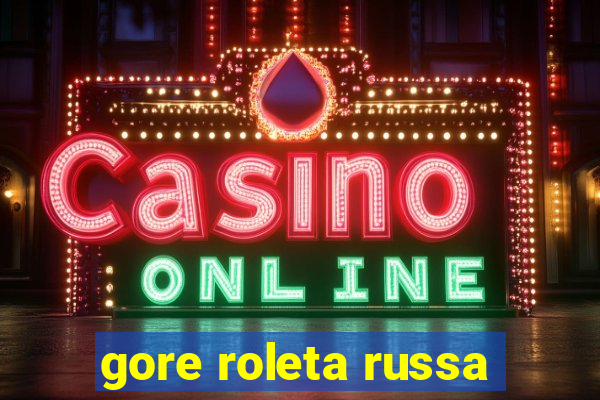 gore roleta russa