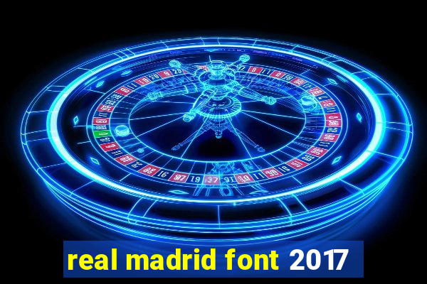 real madrid font 2017