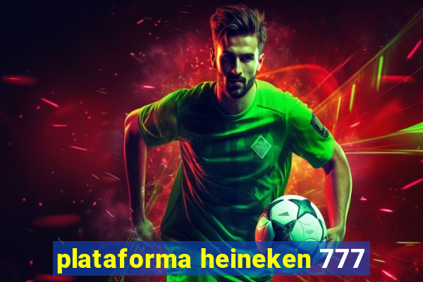 plataforma heineken 777