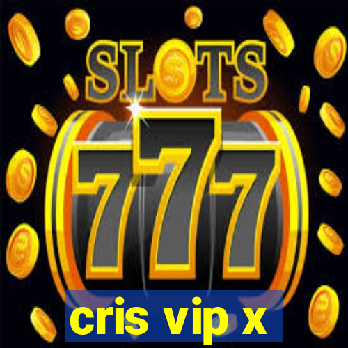 cris vip x