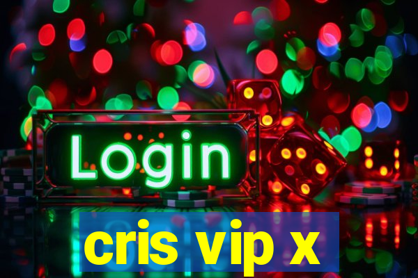 cris vip x