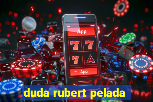 duda rubert pelada