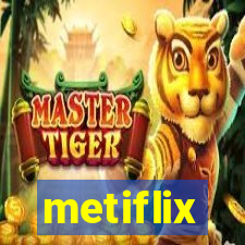 metiflix