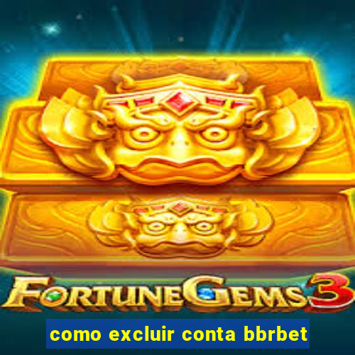 como excluir conta bbrbet