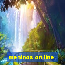 meninos on line