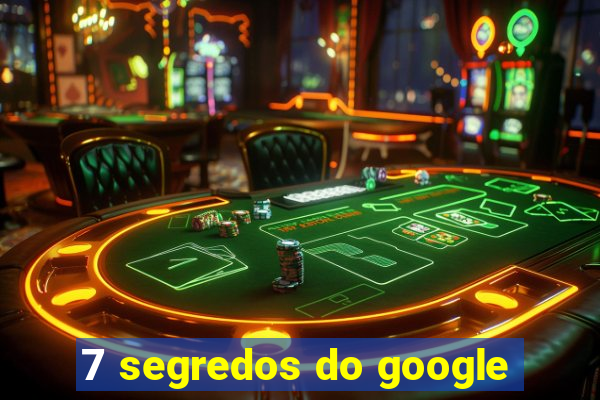 7 segredos do google