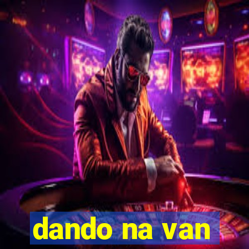 dando na van