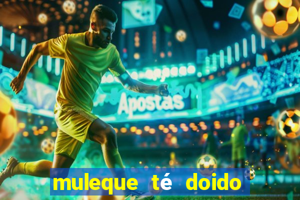 muleque té doido 4 filme completo dublado