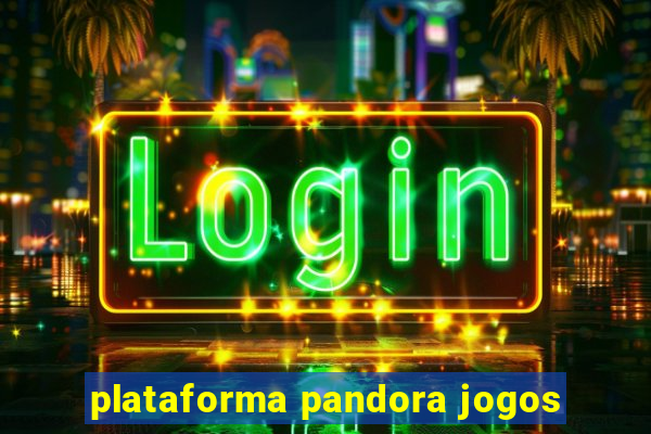 plataforma pandora jogos