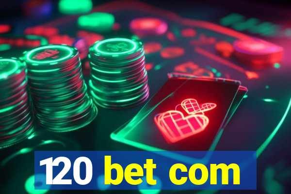 120 bet com