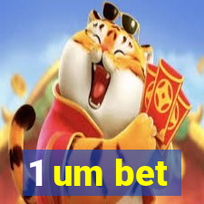 1 um bet