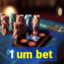 1 um bet