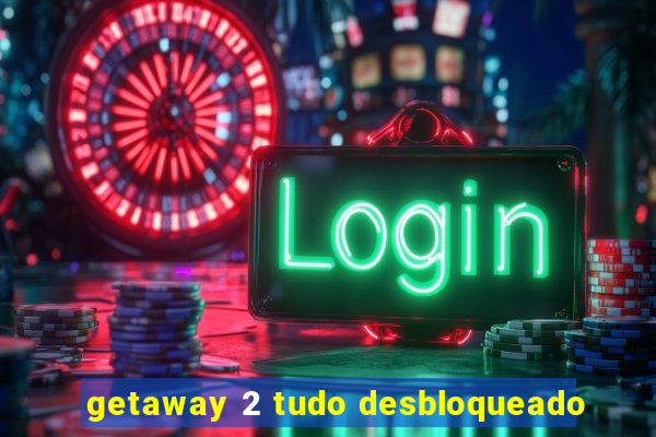 getaway 2 tudo desbloqueado