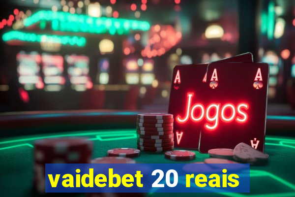 vaidebet 20 reais