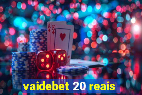 vaidebet 20 reais