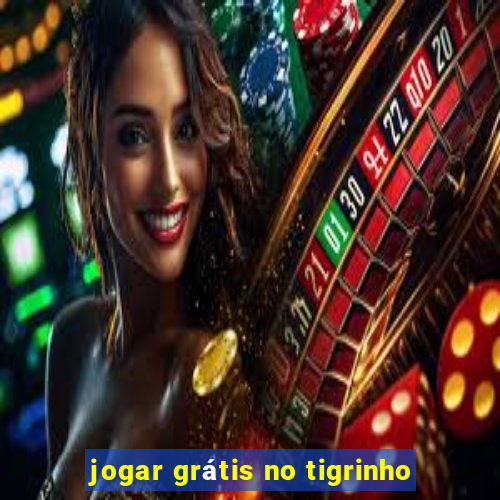 jogar grátis no tigrinho