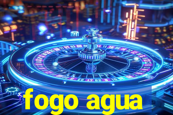 fogo agua