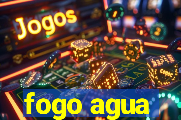 fogo agua