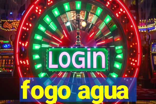 fogo agua