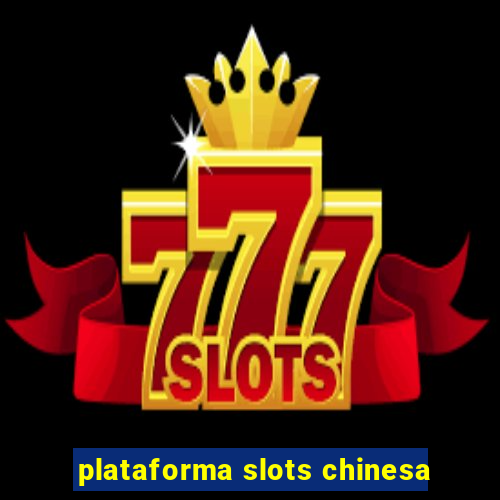 plataforma slots chinesa