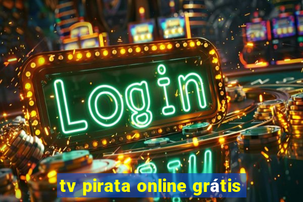 tv pirata online grátis