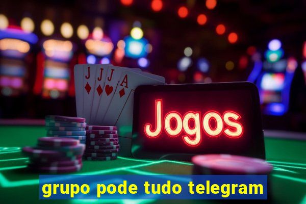 grupo pode tudo telegram