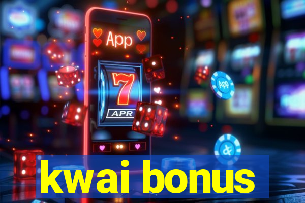 kwai bonus