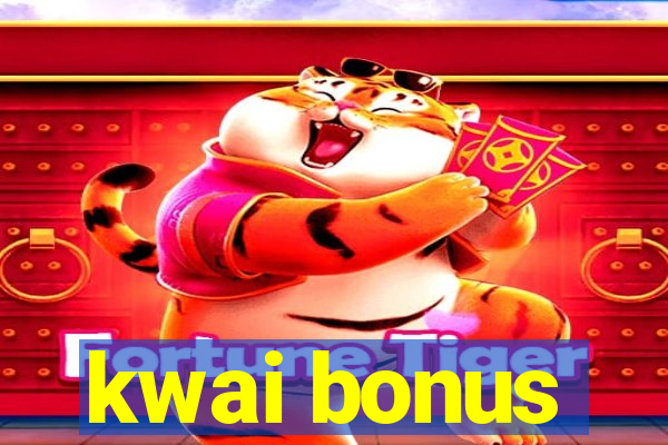 kwai bonus