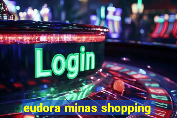 eudora minas shopping