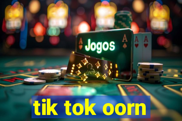 tik tok oorn