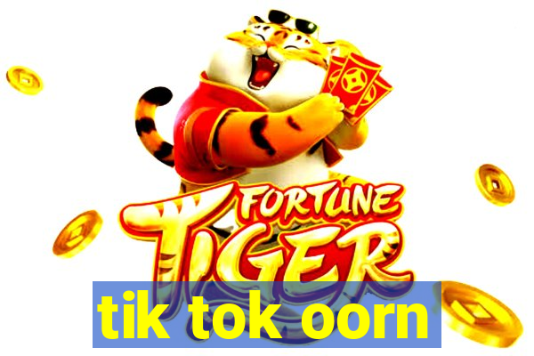 tik tok oorn