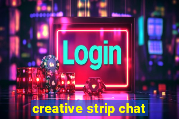 creative strip chat