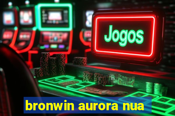 bronwin aurora nua