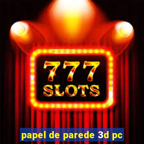 papel de parede 3d pc