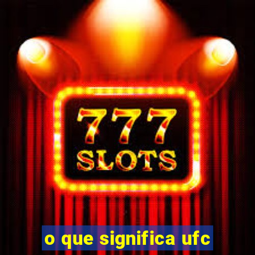 o que significa ufc