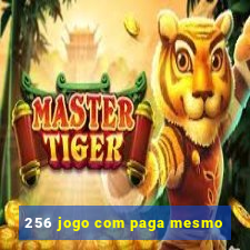 256 jogo com paga mesmo