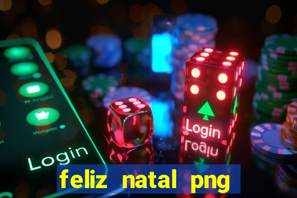 feliz natal png para imprimir