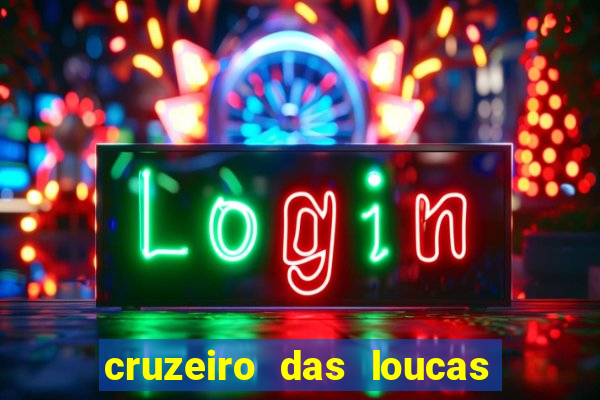 cruzeiro das loucas onde assistir