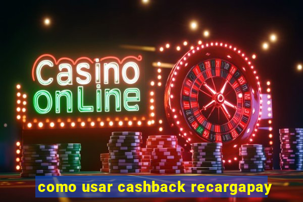 como usar cashback recargapay