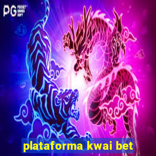 plataforma kwai bet