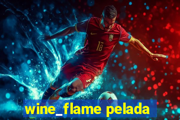 wine_flame pelada