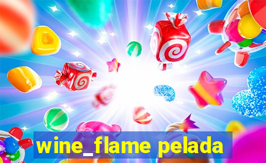 wine_flame pelada