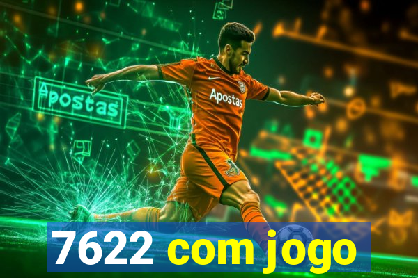 7622 com jogo