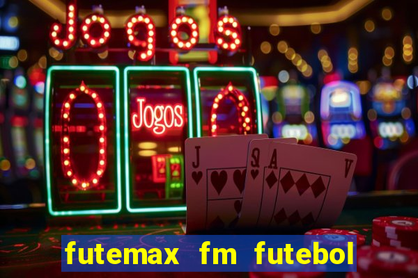 futemax fm futebol ao vivo